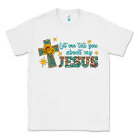 White let me tell you about my jesus Classic Tee - HRA Design Shop