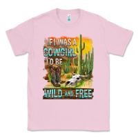 Bubblegum Pink If Was A Cowgirl I'd Be Wild And Free Classic Tee - FaDigitalArtStudio