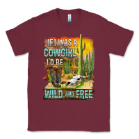 Burgundy If Was A Cowgirl I'd Be Wild And Free Classic Tee - FaDigitalArtStudio