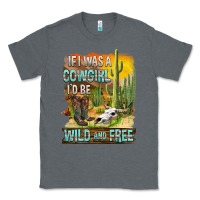 Charcoal Heather If Was A Cowgirl I'd Be Wild And Free Classic Tee - FaDigitalArtStudio