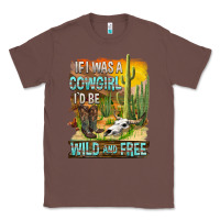 Chestnut If Was A Cowgirl I'd Be Wild And Free Classic Tee - FaDigitalArtStudio