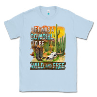 Dusty Blue If Was A Cowgirl I'd Be Wild And Free Classic Tee - FaDigitalArtStudio