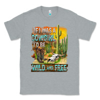 Heather Grey If Was A Cowgirl I'd Be Wild And Free Classic Tee - FaDigitalArtStudio