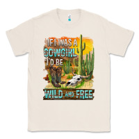 Natural If Was A Cowgirl I'd Be Wild And Free Classic Tee - FaDigitalArtStudio