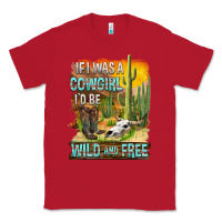 Red If Was A Cowgirl I'd Be Wild And Free Classic Tee - FaDigitalArtStudio