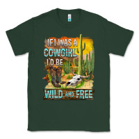 Sports Green If Was A Cowgirl I'd Be Wild And Free Classic Tee - FaDigitalArtStudio