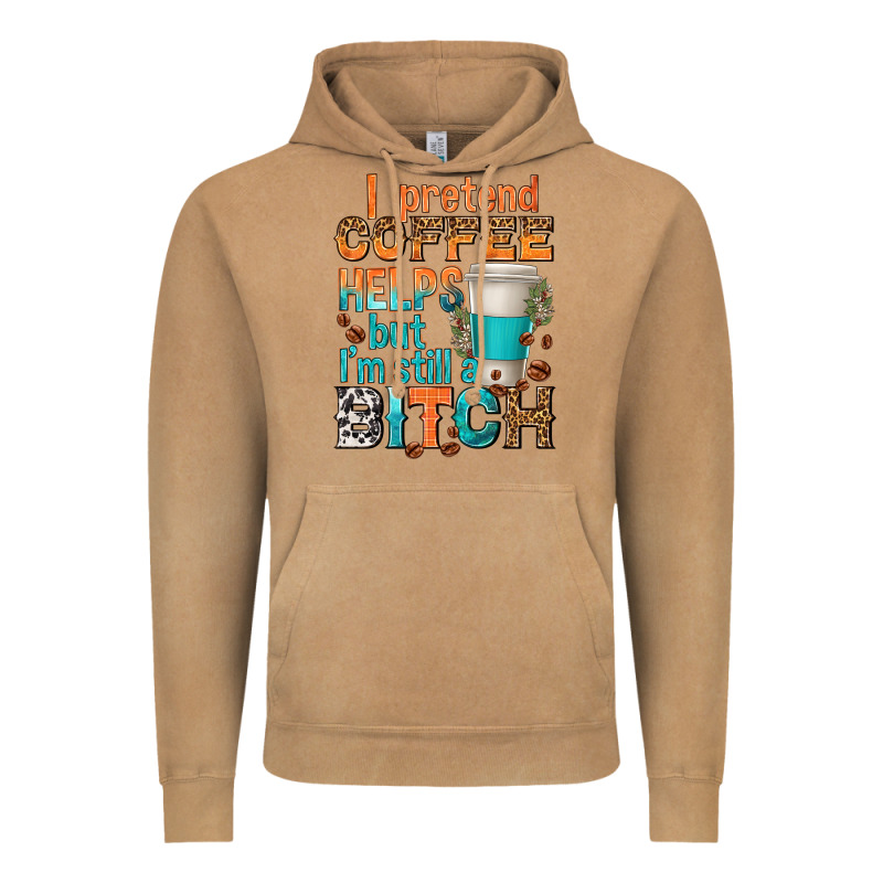 I Pretend Coffee Helps But Im Stil A Bitch Vintage Hoodie by texasbilliewilder | Teevron
