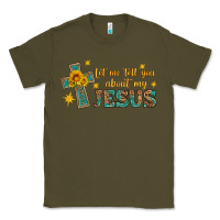 Army Green let me tell you about my jesus Classic Tee - HRA Design Shop
