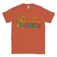 Copper let me tell you about my jesus Classic Tee - HRA Design Shop