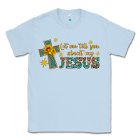 Dusty Blue let me tell you about my jesus Classic Tee - HRA Design Shop