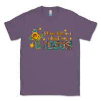Lavender let me tell you about my jesus Classic Tee - HRA Design Shop
