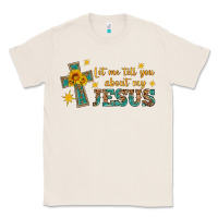 Natural let me tell you about my jesus Classic Tee - HRA Design Shop