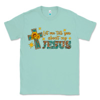 Seafoam let me tell you about my jesus Classic Tee - HRA Design Shop
