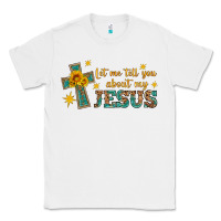 White let me tell you about my jesus Classic Tee - HRA Design Shop