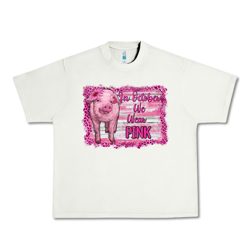 In October We Wear Pink Pig Urban Heavy Tee by RanaPortraitStore | Teevron