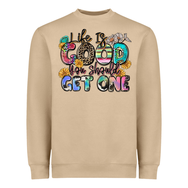 Life Is Good You Should Get One Heavyweight Sweatshirt by Zillion Design Studio | Teevron