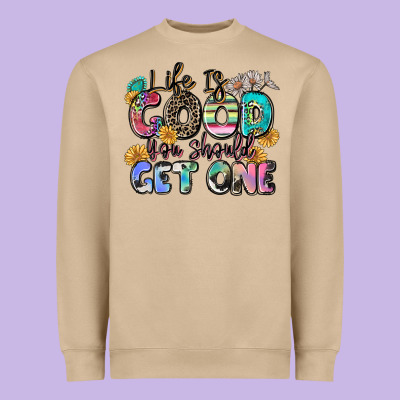Life Is Good You Should Get One Heavyweight Sweatshirt Designed By Zillion Design Studio