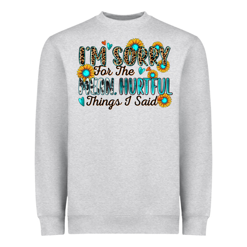 I'm Sorry For The Mean Hurtful Things I Said Heavyweight Sweatshirt by Zillion Design Studio | Teevron