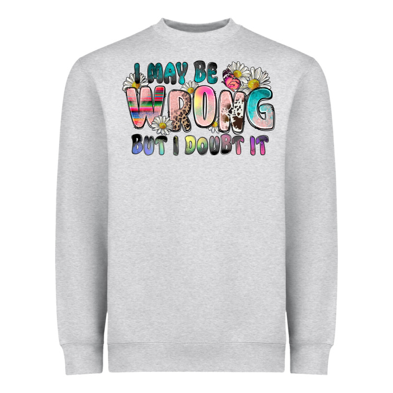 I May Be Wrong But I Doubt It Heavyweight Sweatshirt by Zillion Design Studio | Teevron
