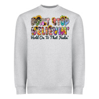 Don't Stop Believin' Hold On To That Feeling Heavyweight Sweatshirt | Teevron
