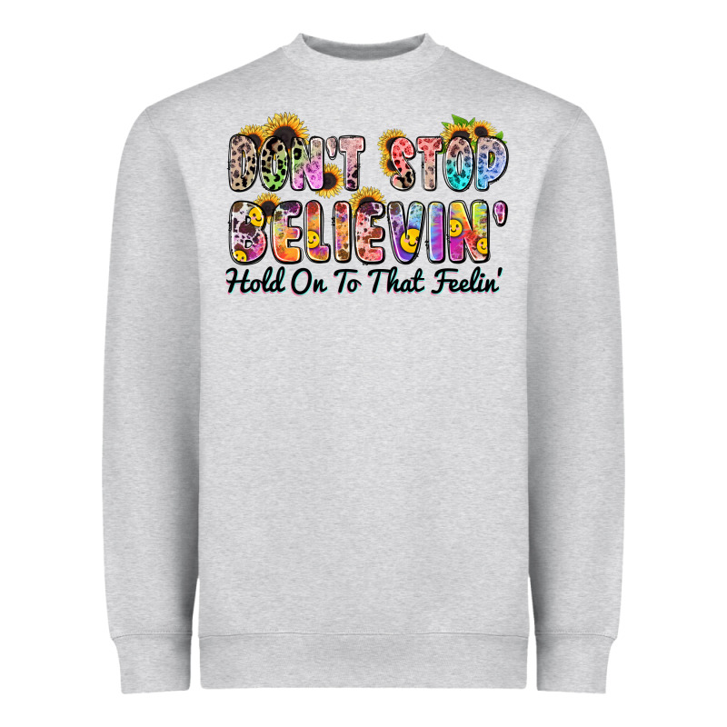 Don't Stop Believin' Hold On To That Feeling Heavyweight Sweatshirt by Zillion Design Studio | Teevron