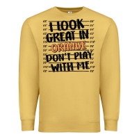 Antique Gold i look great in orange don't play with me Premium Sweatshirt - MaliasSmallBusiness