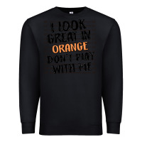 Black i look great in orange don't play with me Premium Sweatshirt - MaliasSmallBusiness