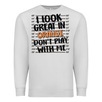 Dove Grey i look great in orange don't play with me Premium Sweatshirt - MaliasSmallBusiness