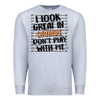 Heather Grey i look great in orange don't play with me Premium Sweatshirt - MaliasSmallBusiness