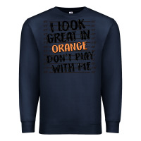 Navy i look great in orange don't play with me Premium Sweatshirt - MaliasSmallBusiness