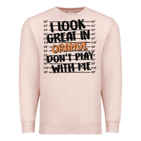 Pale Pink i look great in orange don't play with me Premium Sweatshirt - MaliasSmallBusiness
