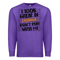 Purple i look great in orange don't play with me Premium Sweatshirt - MaliasSmallBusiness