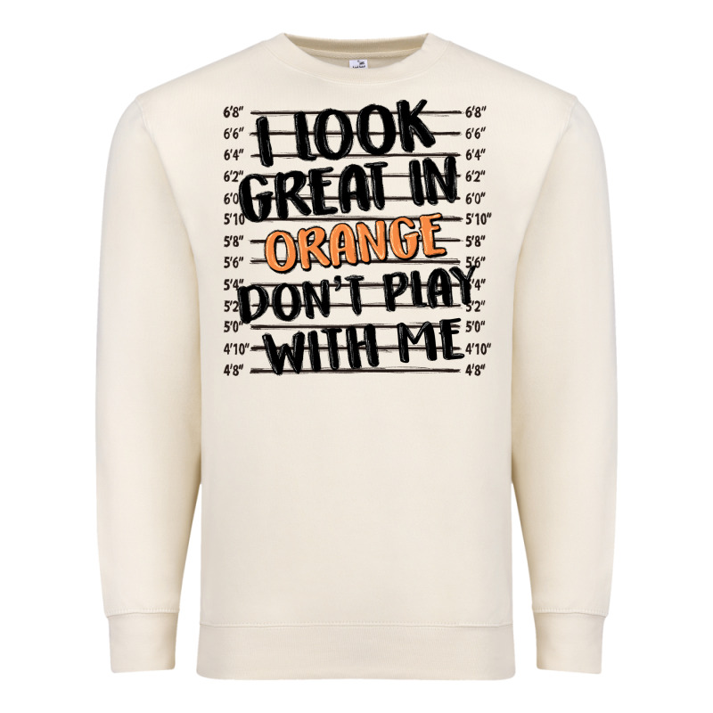 I Look Great In Orange Don't Play With Me Premium Sweatshirt by MaliasSmallBusiness | Teevron