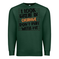 Sports Green i look great in orange don't play with me Premium Sweatshirt - MaliasSmallBusiness