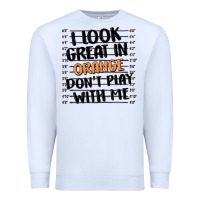 White i look great in orange don't play with me Premium Sweatshirt - MaliasSmallBusiness