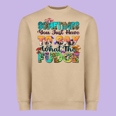 Sometimes You Just Have To Say What The Fudge Heavyweight Sweatshirt Designed By Zillion Design Studio