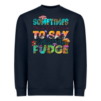 Navy sometimes you just have to say what the fudge Heavyweight Sweatshirt - Zillion Design Studio