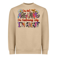 I'm Not Arguing I'm Explaining Why I'm Right Heavyweight Sweatshirt | Teevron