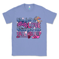 Colony Blue why fall in love when you can fall asleep Classic Tee - OliviaCreatesArt
