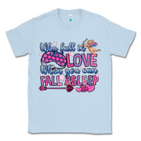 Dusty Blue why fall in love when you can fall asleep Classic Tee - OliviaCreatesArt