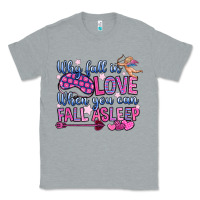 Heather Grey why fall in love when you can fall asleep Classic Tee - OliviaCreatesArt