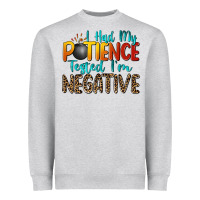 I Had My Patience Tested I'm Negative Heavyweight Sweatshirt | Teevron