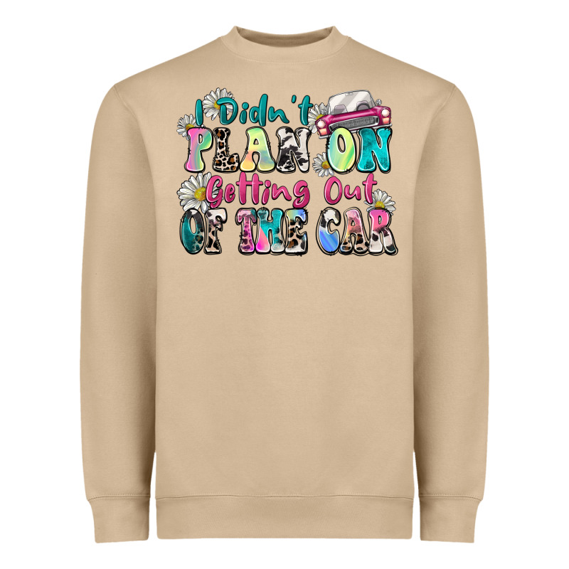 I Didn't Plan On Getting Out Of The Car Heavyweight Sweatshirt by Zillion Design Studio | Teevron