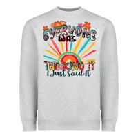 Heather Grey everyone was thinking it i just said it Heavyweight Sweatshirt - Zillion Design Studio
