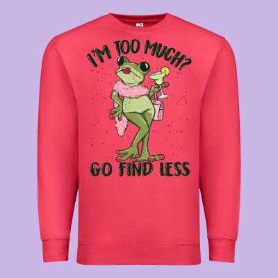 I'm Too Much Go Find Less Boujee Frog Premium Sweatshirt Designed By Maliassmallbusiness