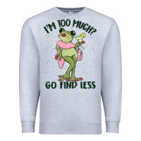 Heather Grey i'm too much go find less boujee frog Premium Sweatshirt - MaliasSmallBusiness