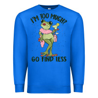 True Royal i'm too much go find less boujee frog Premium Sweatshirt - MaliasSmallBusiness