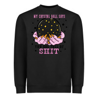 Black my crystal ball says you are full of Heavyweight Sweatshirt - Zillion Design Studio