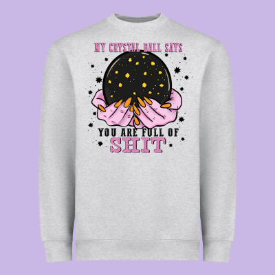 My Crystal Ball Says You Are Full Of Heavyweight Sweatshirt Designed By Zillion Design Studio