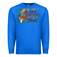 True Royal if my book is open your mouth should be closed malia Premium Sweatshirt - MaliasSmallBusiness